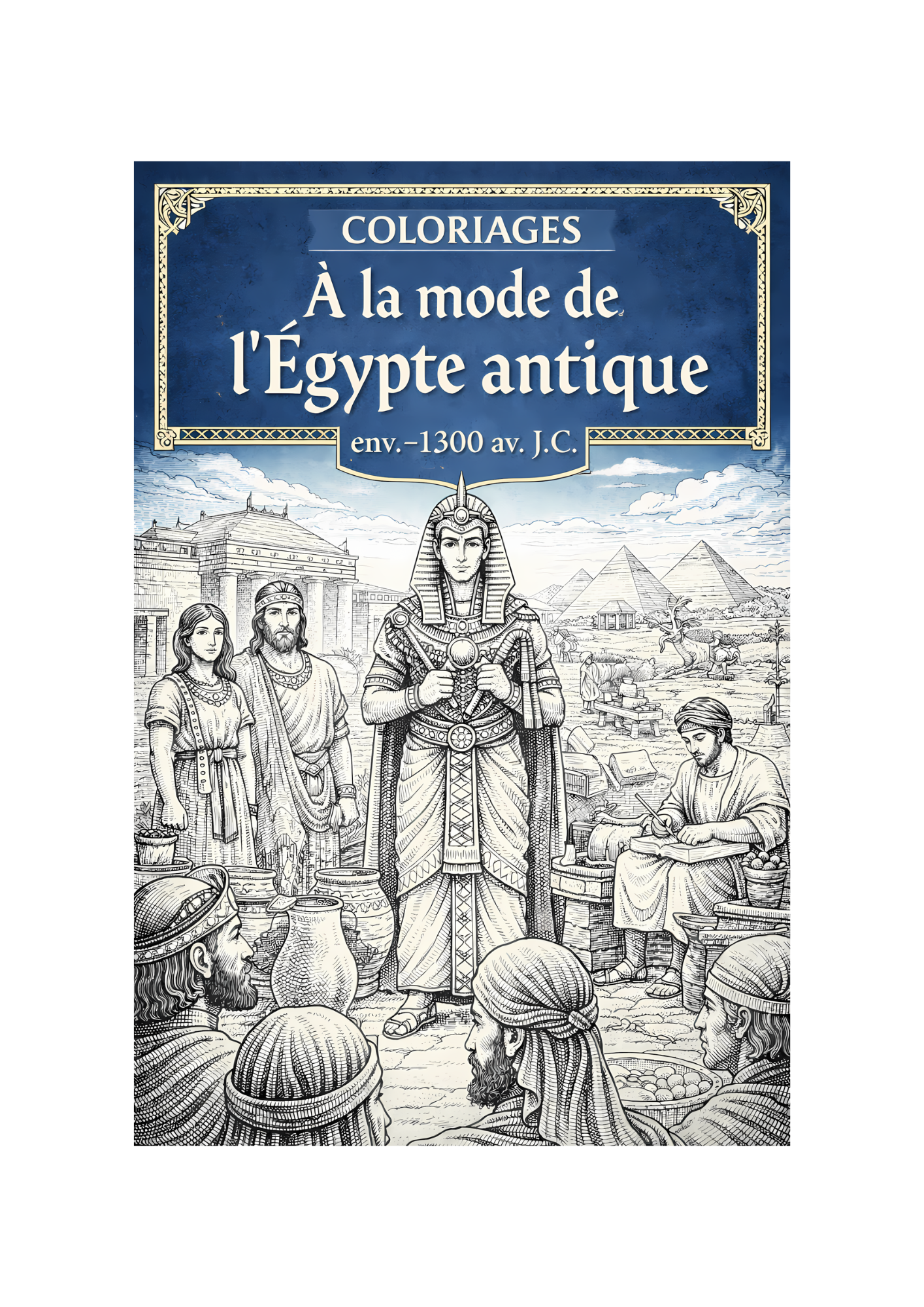 Coloriage – Égypte antique (e-book à télécharger) Scènes et paysages vers -1300 av. J.-C.