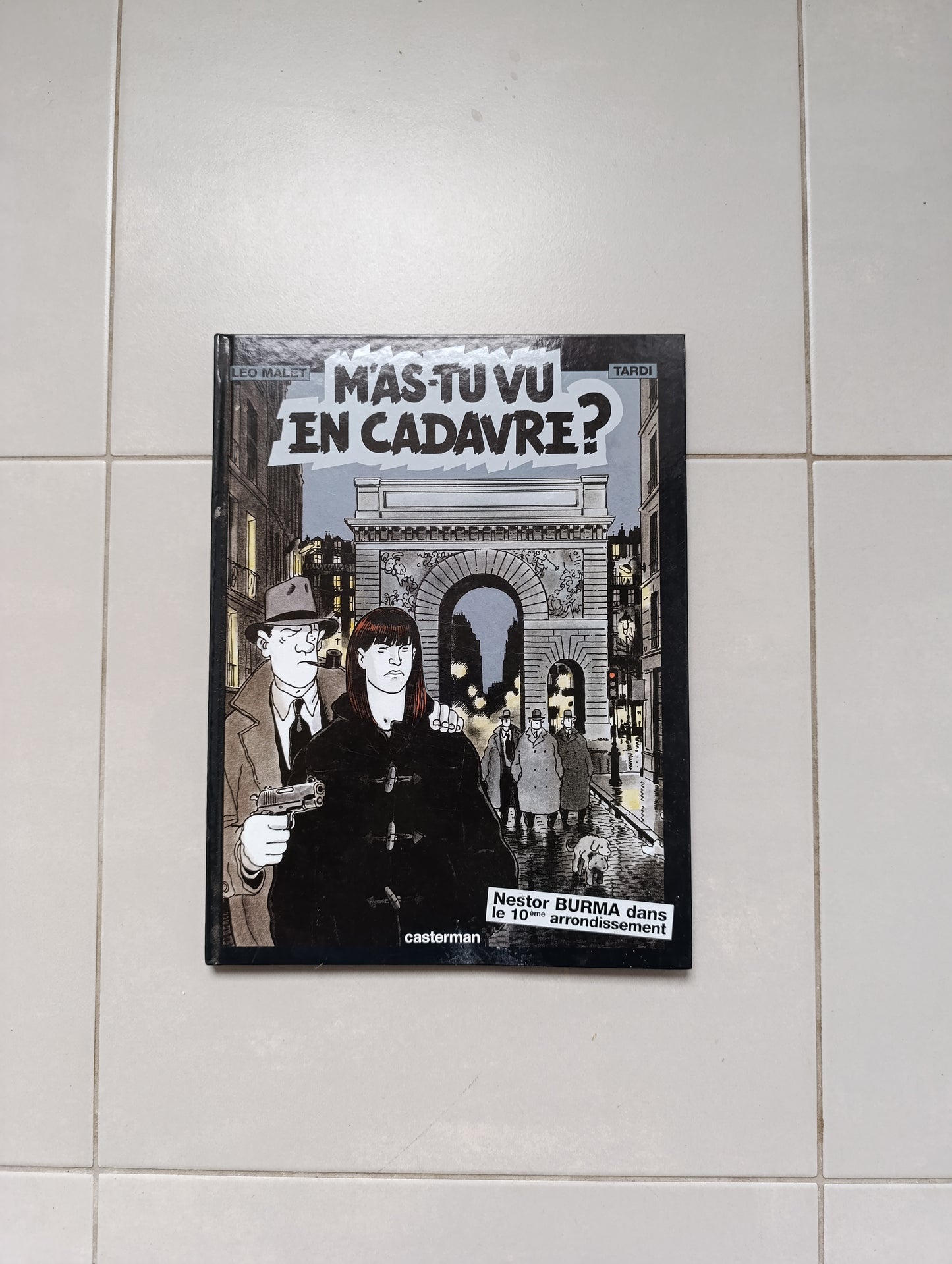 Tardi / Léo Malet – “Mais tu as vu en cadavre ? – Nestor Burma dans le 10e arrondissement” – Casterman