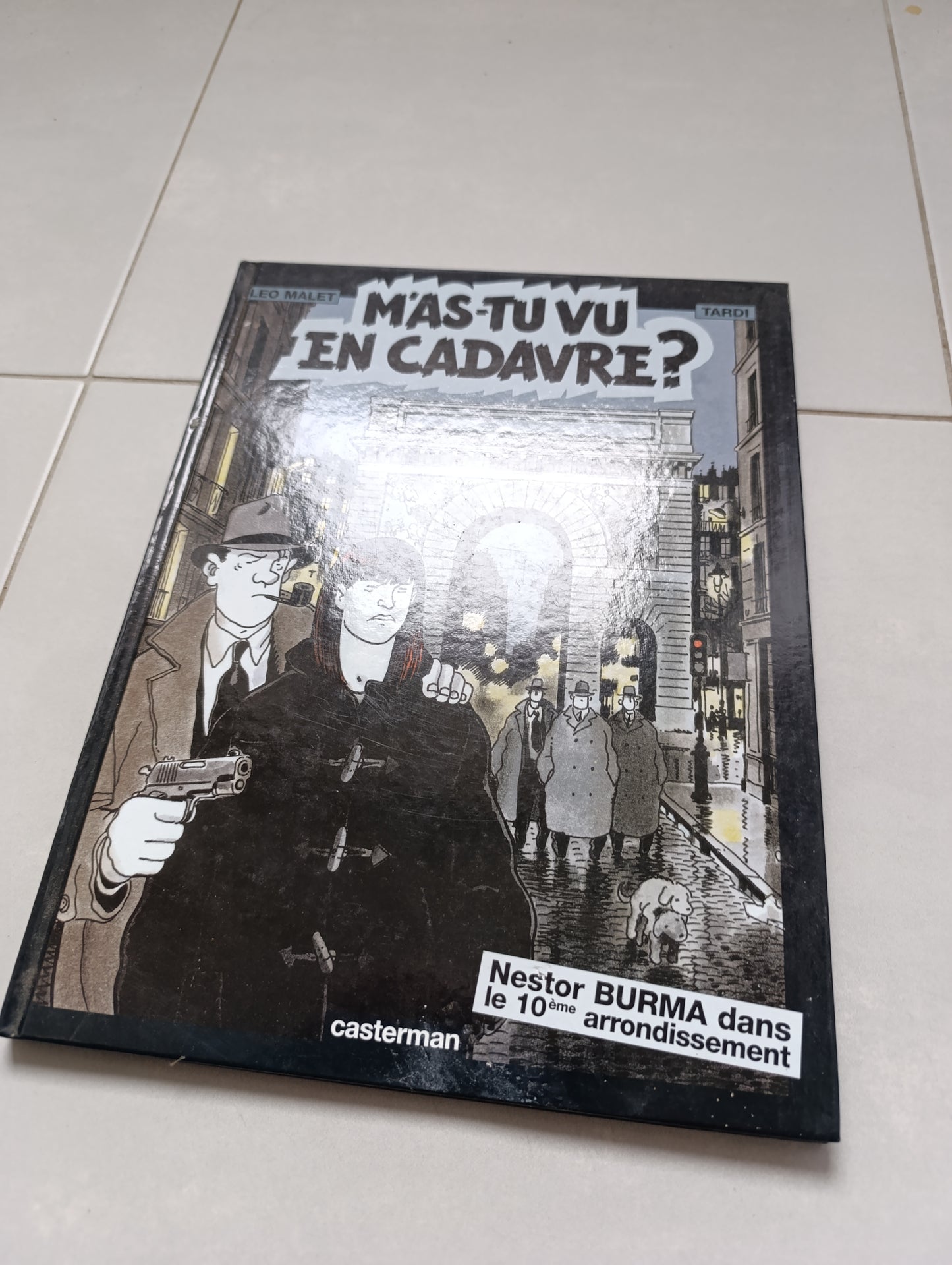 Tardi / Léo Malet – “Mais tu as vu en cadavre ? – Nestor Burma dans le 10e arrondissement” – Casterman