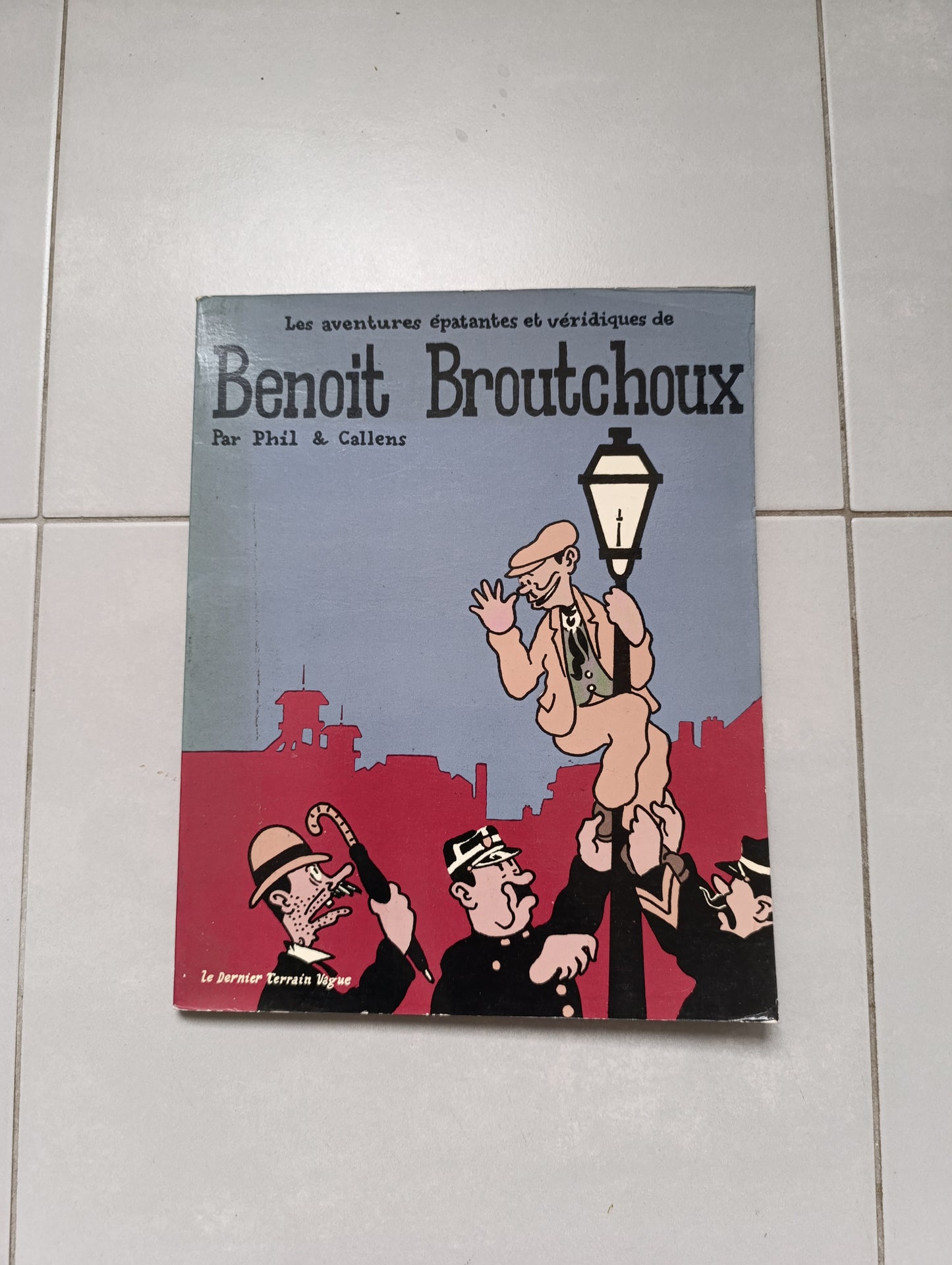 Phil & Callens – Les Aventures Épatantes et Véridiques de Benoît Broutchoux – Le Dernier Terrain Vague